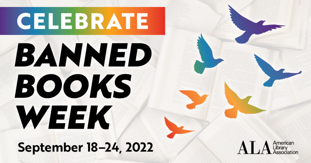 Banner: Celebrate Banned Books Week, September 18-24, 2022 (from the American Library Association). Several brightly colored birds fly over a muted background of open books.