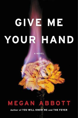 Book cover: Give Me Your Hand by Megan Abbott.