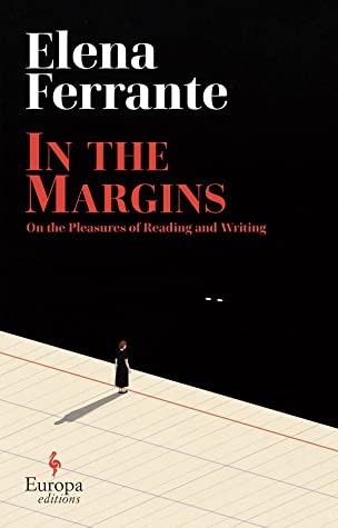 Book cover: In the Margins by Ferrante: On the Pleasures of Reading and Writing. The background features a small woman standing on a white surface, staring into a black void from which two white eyes stare back. The author's name is in white letters on the black area, while the book's title is written in red against the black background.