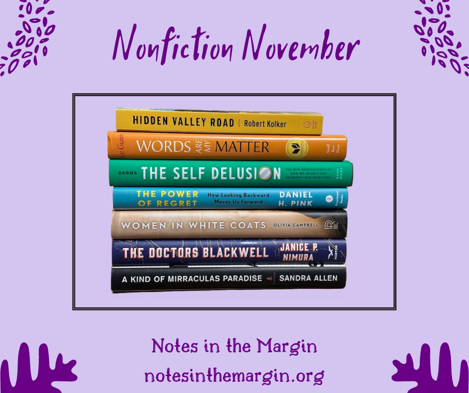 Banner on purple background: Nonfiction November, Notes in the Margin. Photo of stack of books with the following titles: Hidden Valley Road, Words Are My Matter, The Self Delusion, The Power of Regret, Women in White Coats, The Doctors Blackwell, A Kind of Mirraculas Paradise