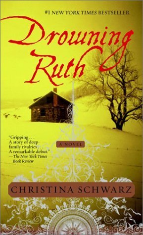 Book cover. Background: yellow photo of a house and a tree with no leaves on a snow-covered hill. Foreground: in red letters, Drowning Ruth by Christina Schwarz.