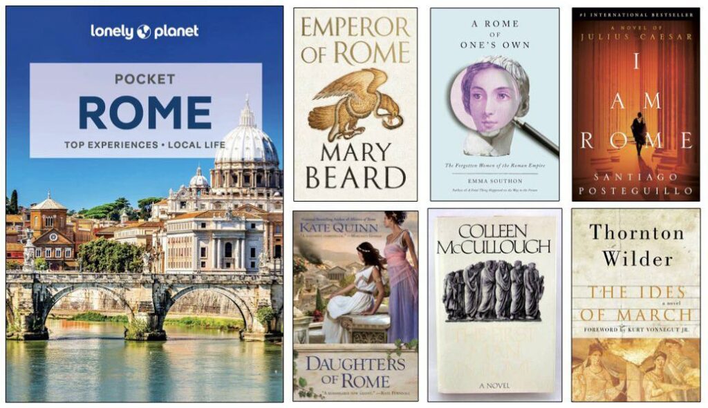 Book covers: Lonely Planet Pocket Rome; Emperor of Rome by Mary Beard; A Rome of One's Own by Emma Southon; I am Rome by Santiago Posteguillo; Daughters of Rome by Kate Quinn; The First Man in Rome by Colleen McCullough; The Ides of March by Thornton Wilder.