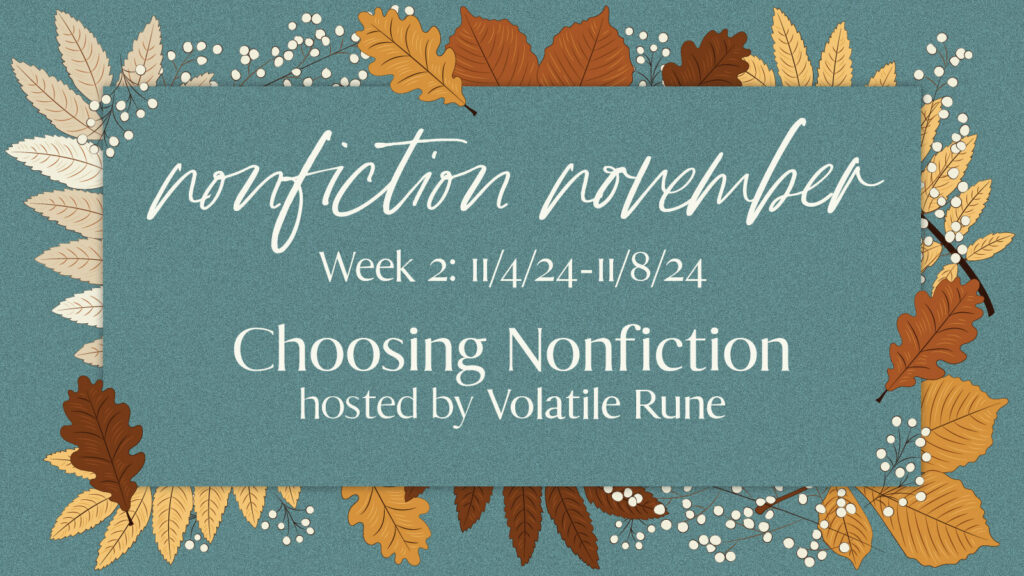 A bluish-green rectangle with drawings of leaves in various shades of yellow, orange, and brown. Superimposed is a smaller rectangle of the same bluish-green color. Text: Nonfiction November Week 2: 11/4/24 - 11/8/24. Choosing Nonfiction hosted by Volatile Rune