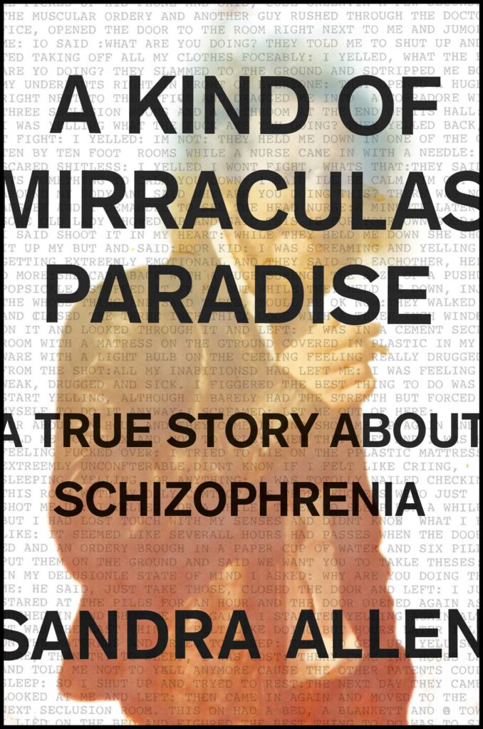 Book cover. Background: a semi-transparent photo of a man with face out of focus. Text: A Kind of Mirraculas Paradise: A True Story About Schizophrenia by Sandra Allen