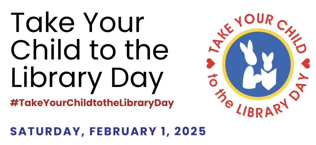 Text block: Take Your Child to the Library Day Saturday, February 1, 2025